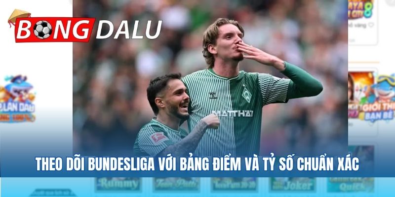 Theo dõi Bundesliga với bảng điểm và tỷ số chuẩn xác
